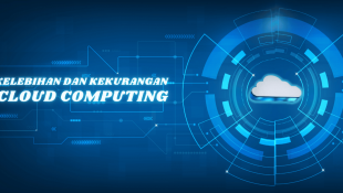 Penjelasan Mengenai Kelebihan Dan Kekurangan Cloud Computing